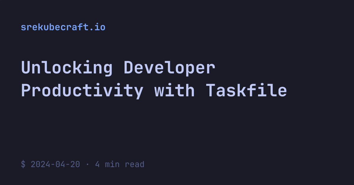 Unlocking Developer Productivity with Taskfile :: SREKubeCraft | Nick ...